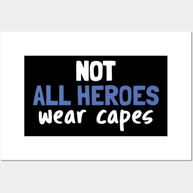 Not All Heroes Wear Capes Wall Art by busines_night